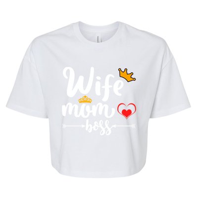 Wife Mom And Boss Funny Wife And Mother Saying Meaningful Gift Bella+Canvas Jersey Crop Tee