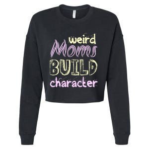 Weird Moms Build Character Funny Mother' Cropped Pullover Crew