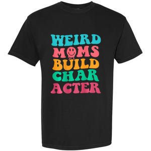 Weird Moms Build Character, Funny Mother's Day, Trendy Weird Garment-Dyed Heavyweight T-Shirt