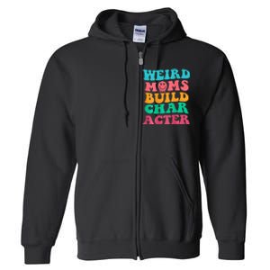 Weird Moms Build Character, Funny Mother's Day, Trendy Weird Full Zip Hoodie