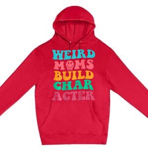 Weird Moms Build Character, Funny Mother's Day, Trendy Weird Premium Pullover Hoodie