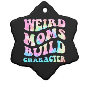 Weird Moms Build Character Mothers Day Funny Ceramic Star Ornament