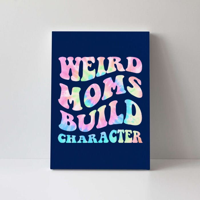 Weird Moms Build Character Mothers Day Funny Canvas