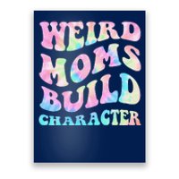 Weird Moms Build Character Mothers Day Funny Poster