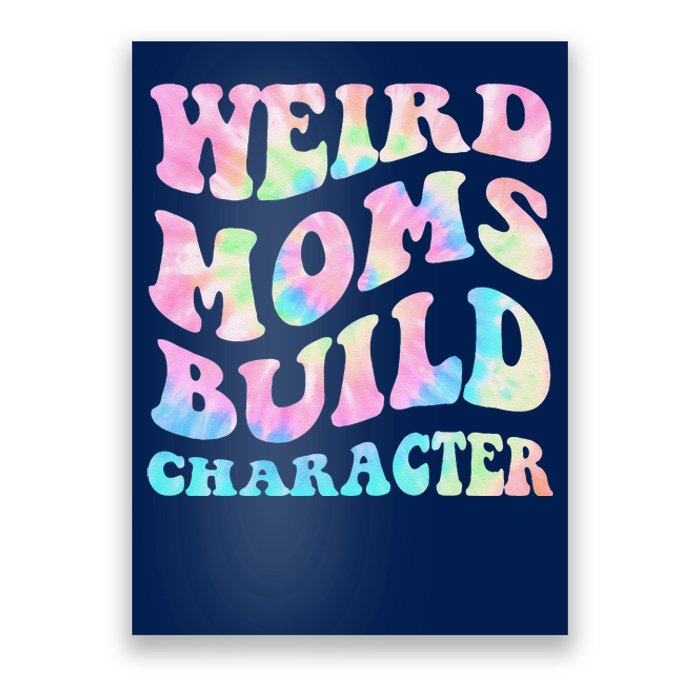 Weird Moms Build Character Mothers Day Funny Poster