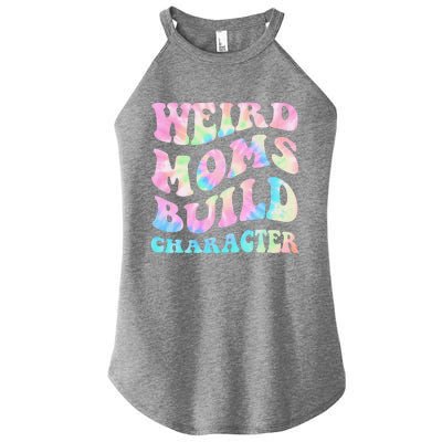 Weird Moms Build Character Mothers Day Funny Women’s Perfect Tri Rocker Tank