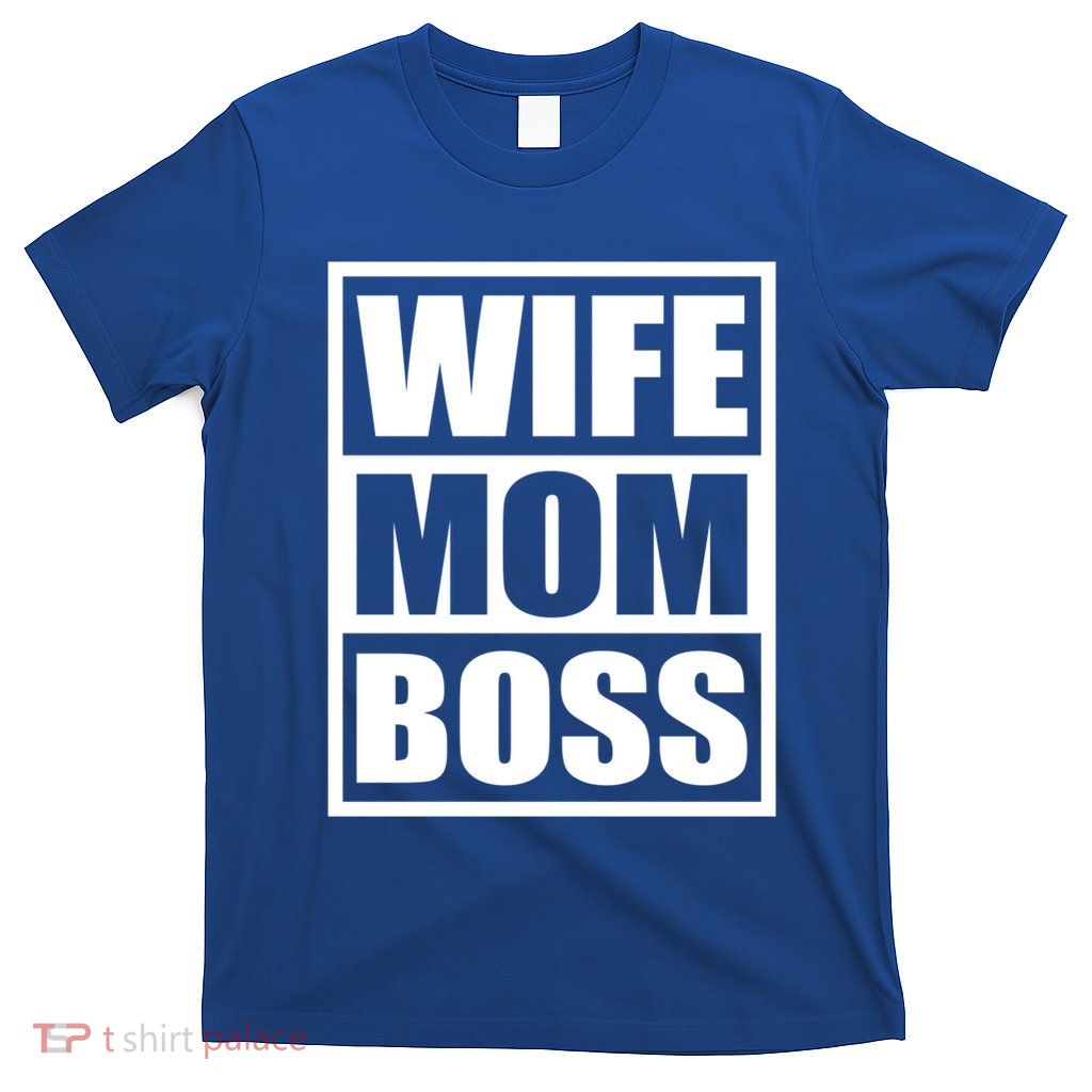 Wife Mom Boss Funny MotherS Day BossS Day Mother Employer Funny Gift T-Shirt
