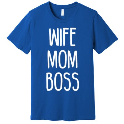 Wife Mom Boss Mother's Funny Statet Cute Gift Premium T-Shirt