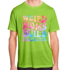 Weird Moms Build Character MotherS Day Graphic Adult ChromaSoft Performance T-Shirt