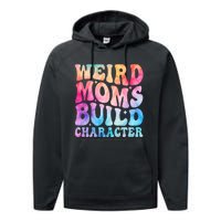 Weird Moms Build Character MotherS Day Graphic Performance Fleece Hoodie