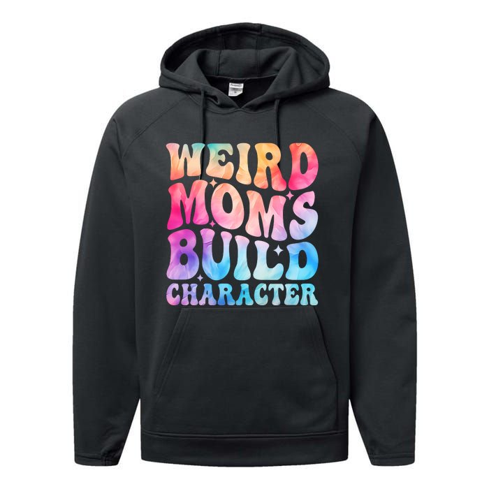 Weird Moms Build Character MotherS Day Graphic Performance Fleece Hoodie