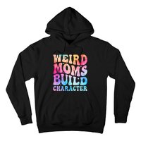 Weird Moms Build Character MotherS Day Graphic Hoodie