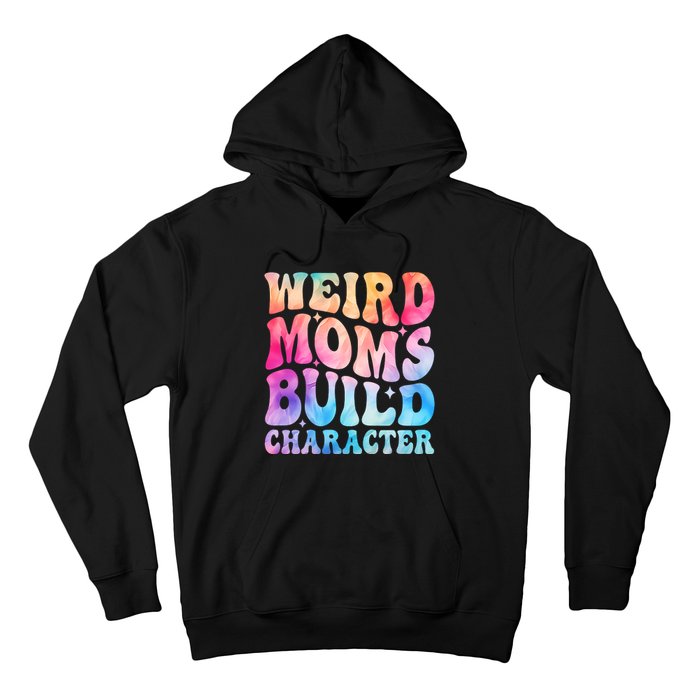 Weird Moms Build Character MotherS Day Graphic Hoodie