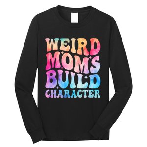 Weird Moms Build Character MotherS Day Graphic Long Sleeve Shirt