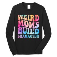 Weird Moms Build Character MotherS Day Graphic Long Sleeve Shirt