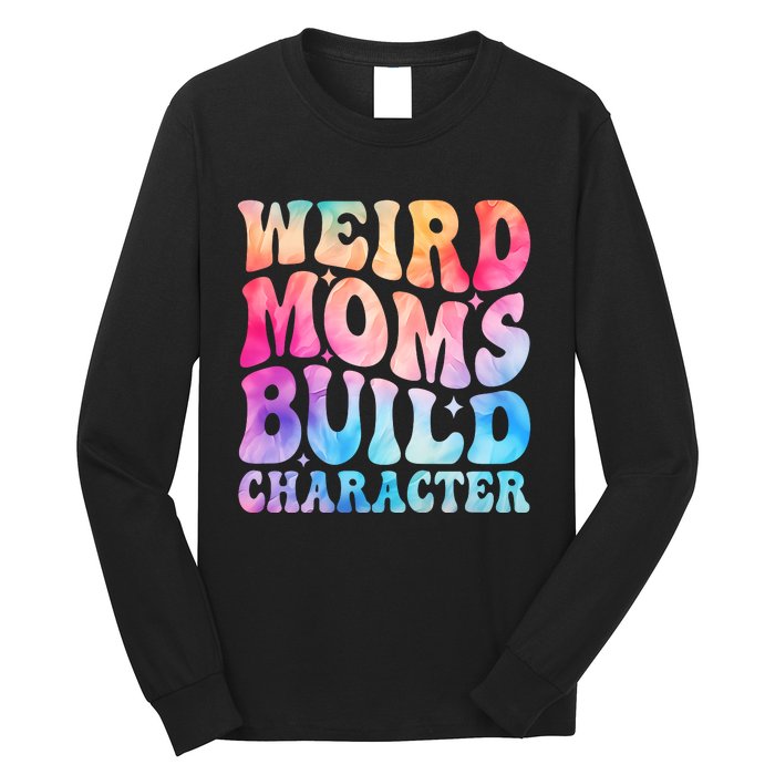 Weird Moms Build Character MotherS Day Graphic Long Sleeve Shirt