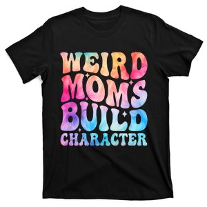 Weird Moms Build Character MotherS Day Graphic T-Shirt