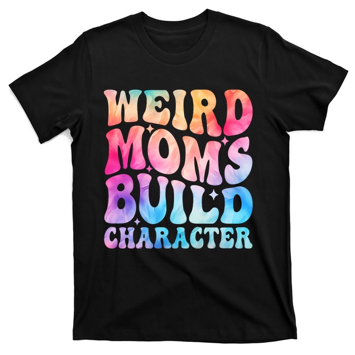 Weird Moms Build Character MotherS Day Graphic T-Shirt