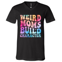 Weird Moms Build Character MotherS Day Graphic V-Neck T-Shirt