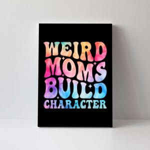 Weird Moms Build Character MotherS Day Graphic Canvas