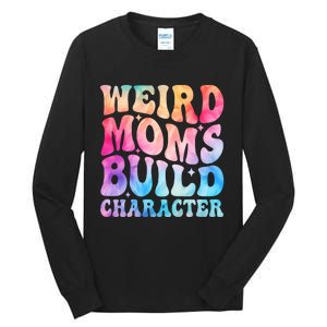 Weird Moms Build Character MotherS Day Graphic Tall Long Sleeve T-Shirt