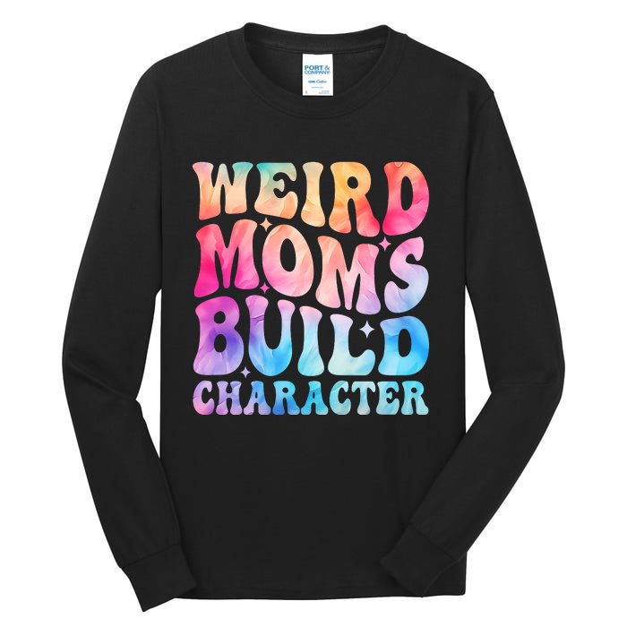 Weird Moms Build Character MotherS Day Graphic Tall Long Sleeve T-Shirt