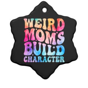 Weird Moms Build Character MotherS Day Graphic Ceramic Star Ornament