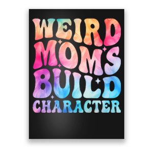 Weird Moms Build Character MotherS Day Graphic Poster