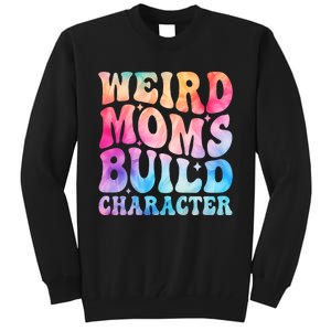 Weird Moms Build Character MotherS Day Graphic Tall Sweatshirt