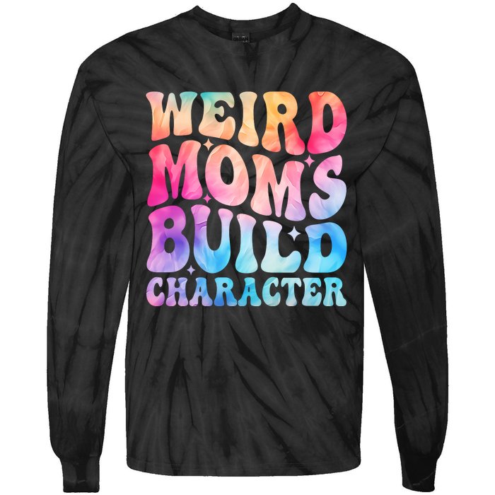 Weird Moms Build Character MotherS Day Graphic Tie-Dye Long Sleeve Shirt