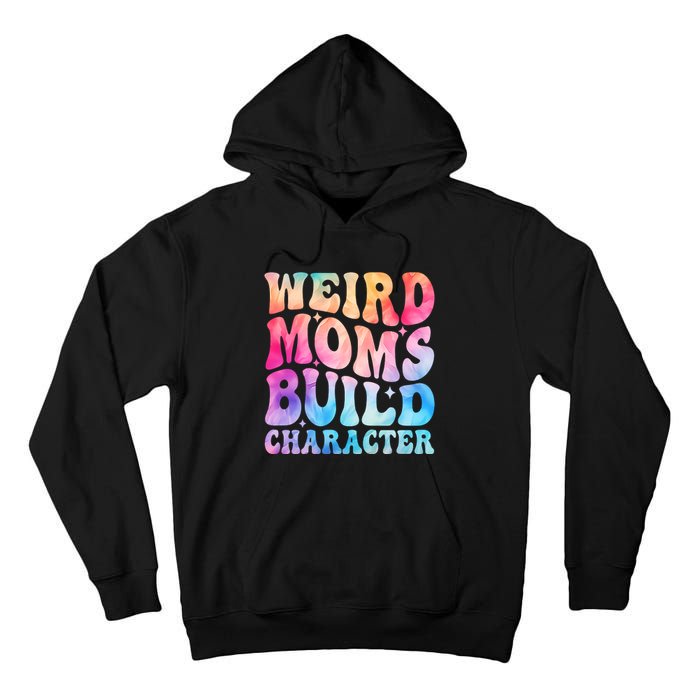 Weird Moms Build Character MotherS Day Graphic Tall Hoodie