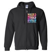 Weird Moms Build Character MotherS Day Graphic Full Zip Hoodie