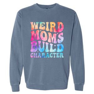 Weird Moms Build Character MotherS Day Graphic Garment-Dyed Sweatshirt