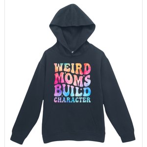 Weird Moms Build Character MotherS Day Graphic Urban Pullover Hoodie