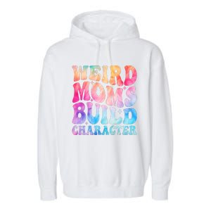 Weird Moms Build Character MotherS Day Graphic Garment-Dyed Fleece Hoodie