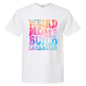 Weird Moms Build Character MotherS Day Graphic Garment-Dyed Heavyweight T-Shirt