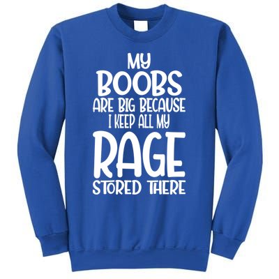 Wo My Boobs Are Big Because I Keep All My Rage Stored There Great Gift Sweatshirt