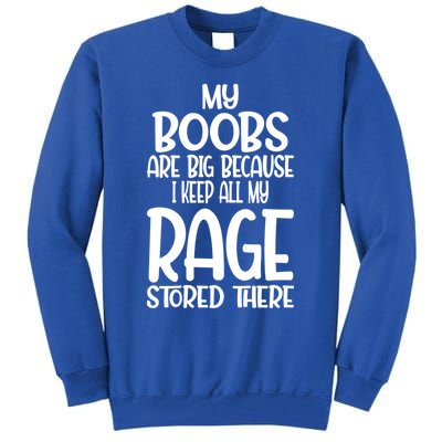 Wo My Boobs Are Big Because I Keep All My Rage Stored There Great Gift Tall Sweatshirt