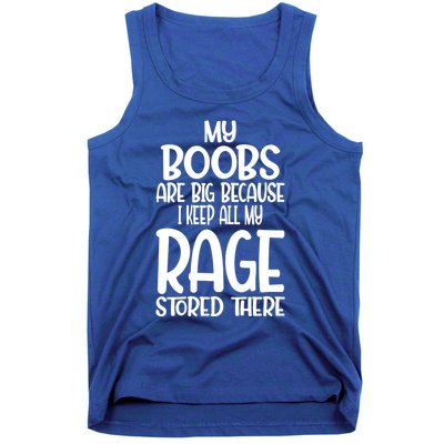 Wo My Boobs Are Big Because I Keep All My Rage Stored There Great Gift Tank Top