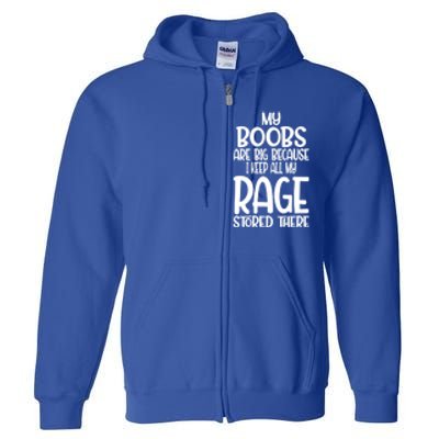 Wo My Boobs Are Big Because I Keep All My Rage Stored There Great Gift Full Zip Hoodie