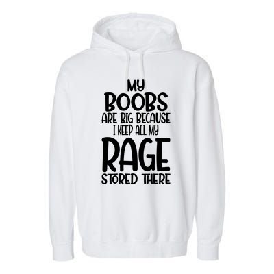 Wo My Boobs Are Big Because I Keep All My Rage Stored There Great Gift Garment-Dyed Fleece Hoodie