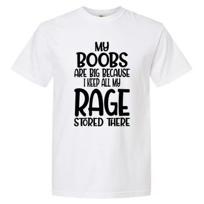 Wo My Boobs Are Big Because I Keep All My Rage Stored There Great Gift Garment-Dyed Heavyweight T-Shirt