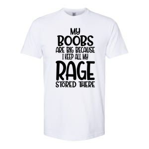 Wo My Boobs Are Big Because I Keep All My Rage Stored There Great Gift Softstyle CVC T-Shirt