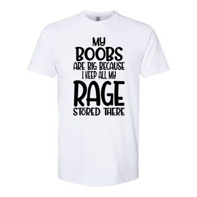 Wo My Boobs Are Big Because I Keep All My Rage Stored There Great Gift Softstyle CVC T-Shirt