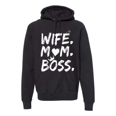 Wife Mom Boss Funny MotherS Day Premium Hoodie