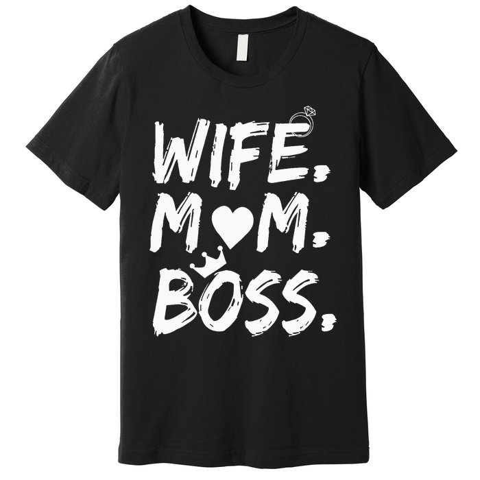 Wife Mom Boss Funny MotherS Day Premium T-Shirt