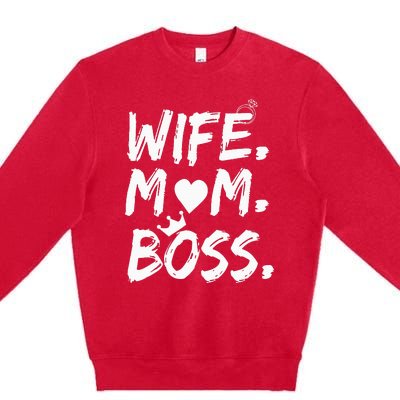 Wife Mom Boss Funny MotherS Day Premium Crewneck Sweatshirt