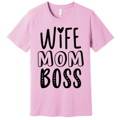 Wife Mom Boss Cute Gift Premium T-Shirt
