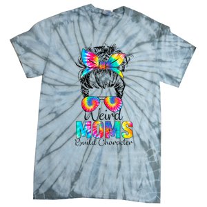 Weird Moms Build Character Tie Dye Messy Bun Mothers Day Tie-Dye T-Shirt