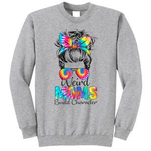 Weird Moms Build Character Tie Dye Messy Bun Mothers Day Tall Sweatshirt